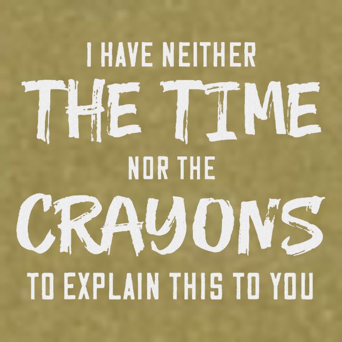 I Have Neither The Time Nor The Crayons To Explain This To Garment-Dyed Women's Muscle Tee