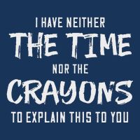 I Have Neither The Time Nor The Crayons To Explain This To Infant Baby Jersey Bodysuit