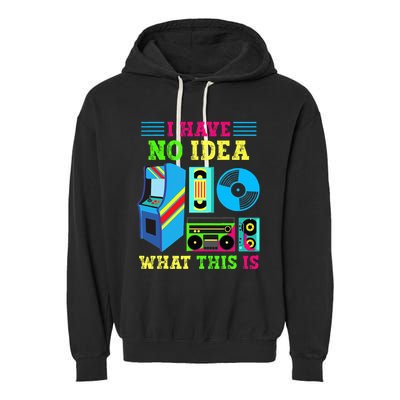 I Have No Idea What This Is 70s 80s 90s Themed Collection Garment-Dyed Fleece Hoodie