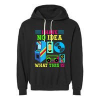 I Have No Idea What This Is 70s 80s 90s Themed Collection Garment-Dyed Fleece Hoodie