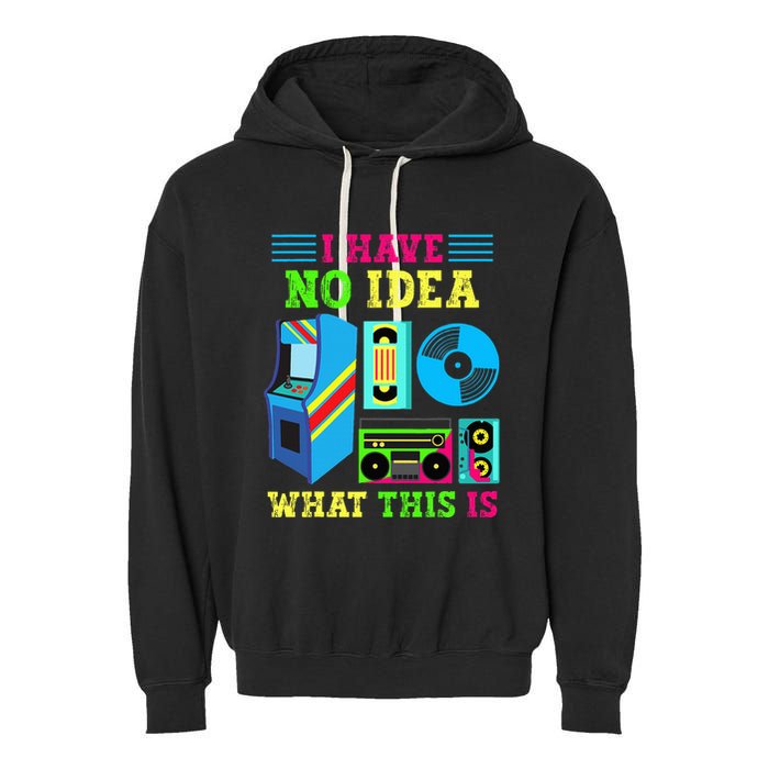I Have No Idea What This Is 70s 80s 90s Themed Collection Garment-Dyed Fleece Hoodie
