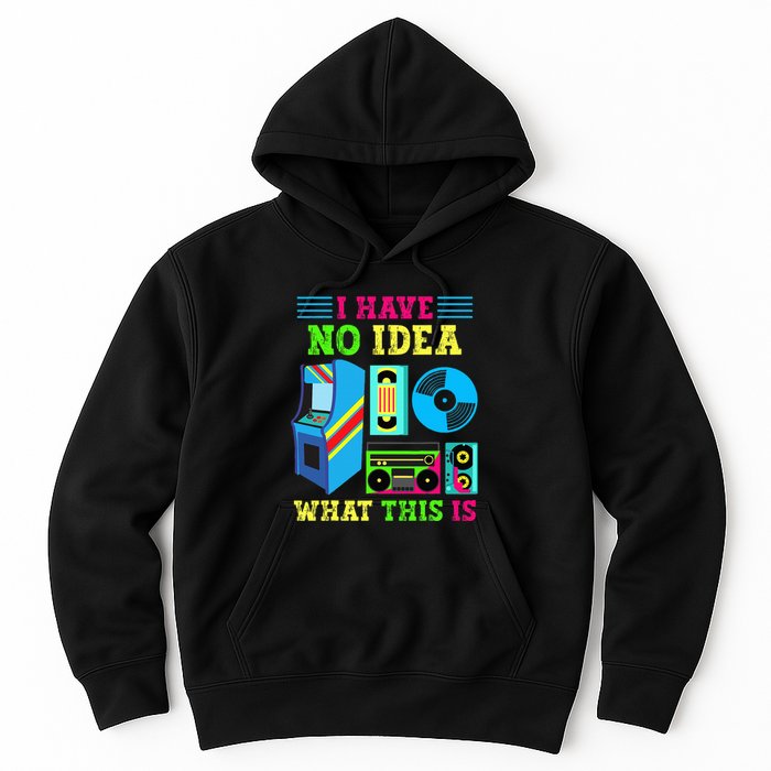 I Have No Idea What This Is 70s 80s 90s Themed Collection Hoodie