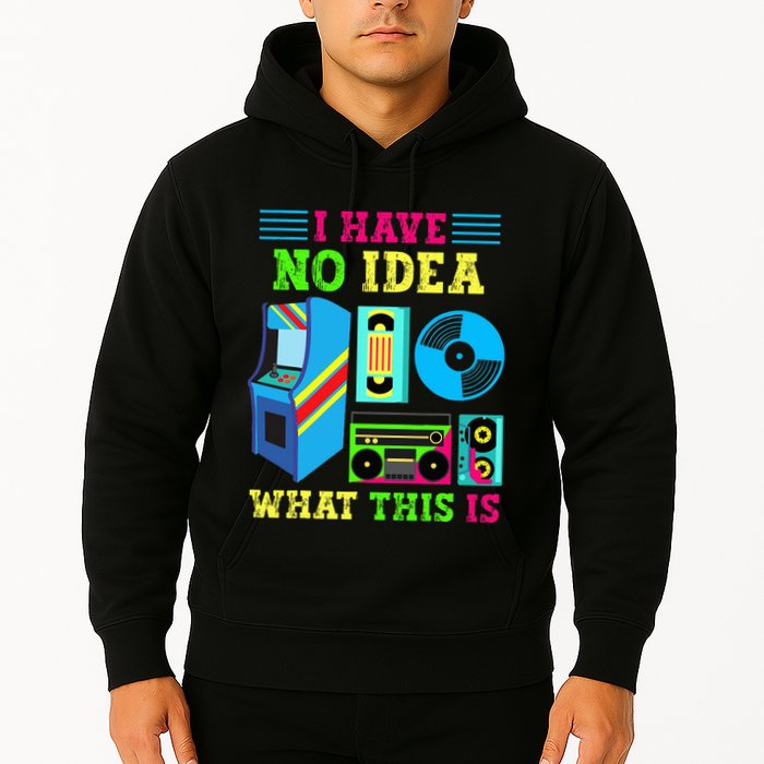 I Have No Idea What This Is 70s 80s 90s Themed Collection Hoodie