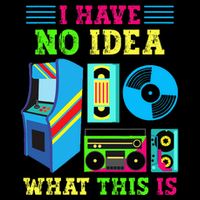 I Have No Idea What This Is 70s 80s 90s Themed Collection Hoodie