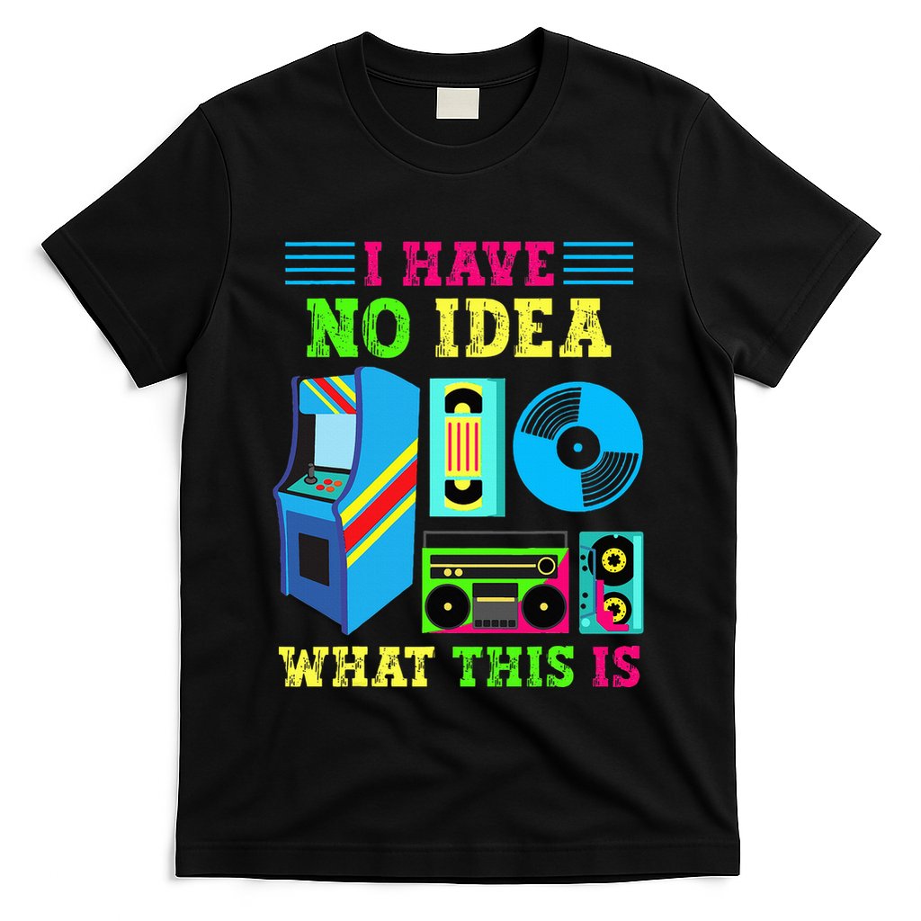 I Have No Idea What This Is 70s 80s 90s Themed Collection T-Shirt