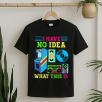 I Have No Idea What This Is 70s 80s 90s Themed Collection T-Shirt