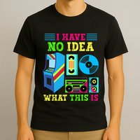 I Have No Idea What This Is 70s 80s 90s Themed Collection T-Shirt