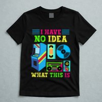 I Have No Idea What This Is 70s 80s 90s Themed Collection T-Shirt