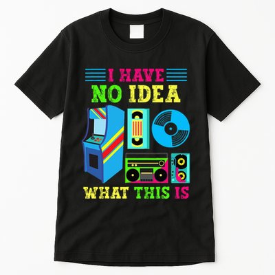 I Have No Idea What This Is 70s 80s 90s Themed Collection Tall T-Shirt