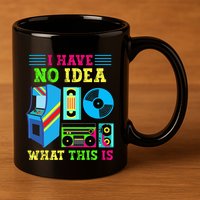 I Have No Idea What This Is 70s 80s 90s Themed Collection 11oz C Handle Ceramic Mug