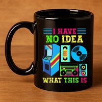 I Have No Idea What This Is 70s 80s 90s Themed Collection 11oz C Handle Ceramic Mug