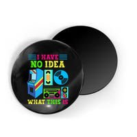 I Have No Idea What This Is 70s 80s 90s Themed Collection Magnet
