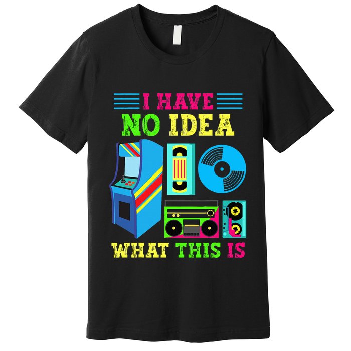 I Have No Idea What This Is 70s 80s 90s Themed Collection Premium T-Shirt