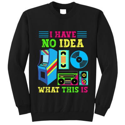 I Have No Idea What This Is 70s 80s 90s Themed Collection Tall Sweatshirt