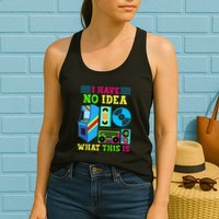 I Have No Idea What This Is 70s 80s 90s Themed Collection Womens Tank Top