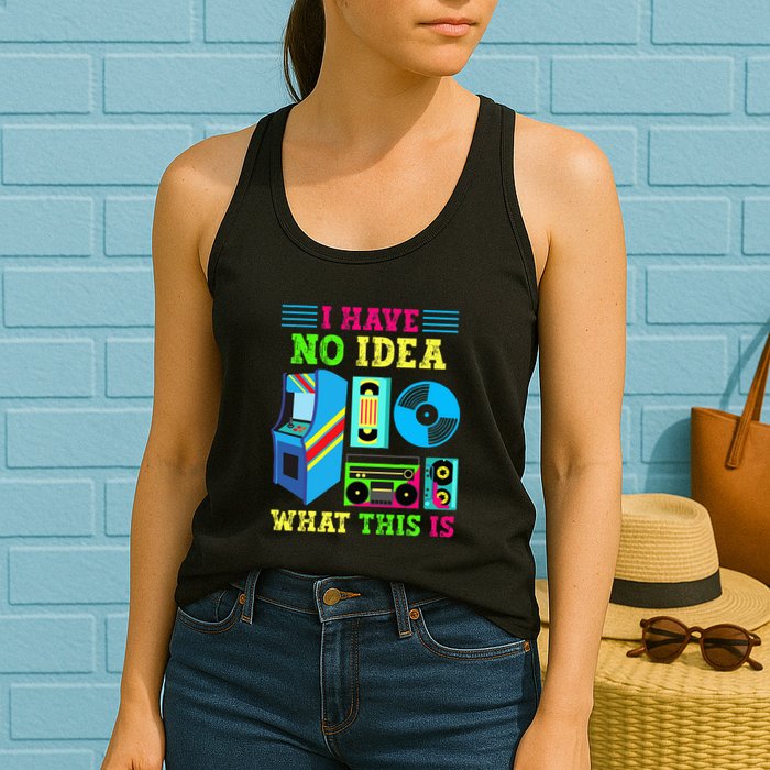 I Have No Idea What This Is 70s 80s 90s Themed Collection Womens Tank Top