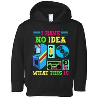 I Have No Idea What This Is 70s 80s 90s Themed Collection Toddler Hoodie