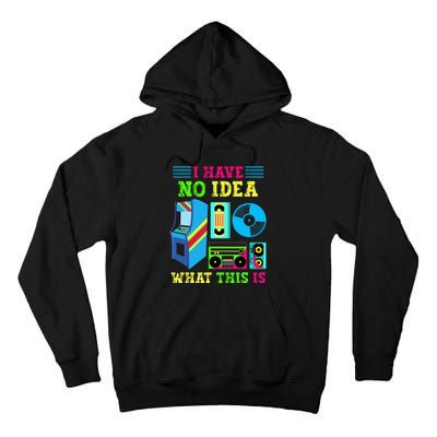 I Have No Idea What This Is 70s 80s 90s Themed Collection Tall Hoodie