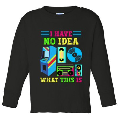 I Have No Idea What This Is 70s 80s 90s Themed Collection Toddler Long Sleeve Shirt