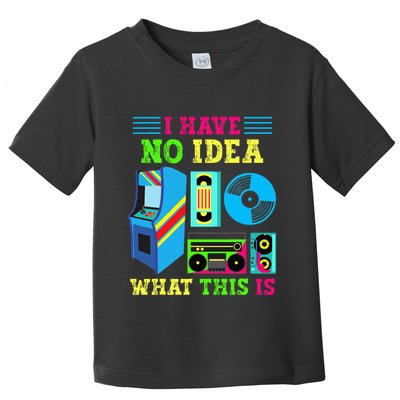 I Have No Idea What This Is 70s 80s 90s Themed Collection Toddler T-Shirt