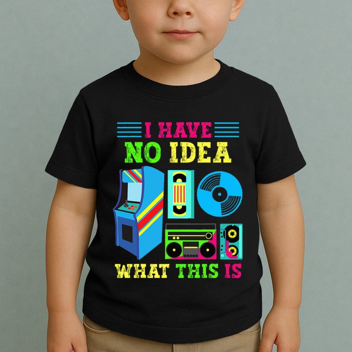 I Have No Idea What This Is 70s 80s 90s Themed Collection Toddler T-Shirt