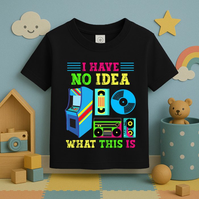I Have No Idea What This Is 70s 80s 90s Themed Collection Toddler T-Shirt