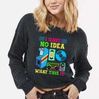 I Have No Idea What This Is 70s 80s 90s Themed Collection Cropped Pullover Crew