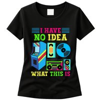 I Have No Idea What This Is 70s 80s 90s Themed Collection Womens T-Shirt
