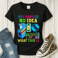 I Have No Idea What This Is 70s 80s 90s Themed Collection Womens T-Shirt