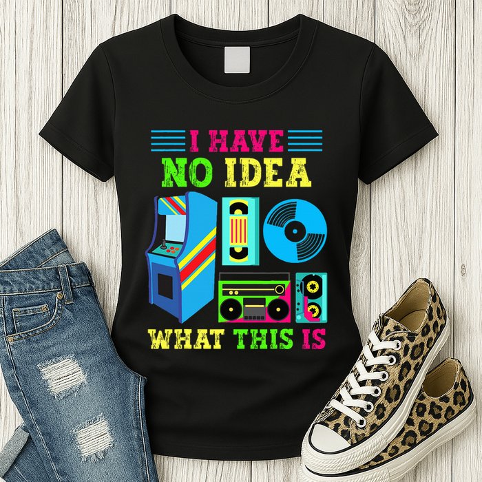 I Have No Idea What This Is 70s 80s 90s Themed Collection Womens T-Shirt