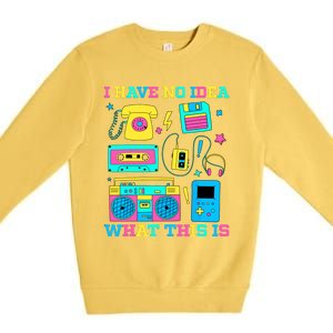 I Have No Idea What This Is 70s 80s 90s Outfit Premium Crewneck Sweatshirt