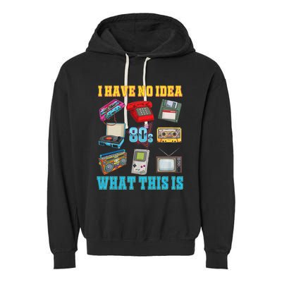 I Have No Idea What This Is 70s 80s 90s Theme Garment-Dyed Fleece Hoodie