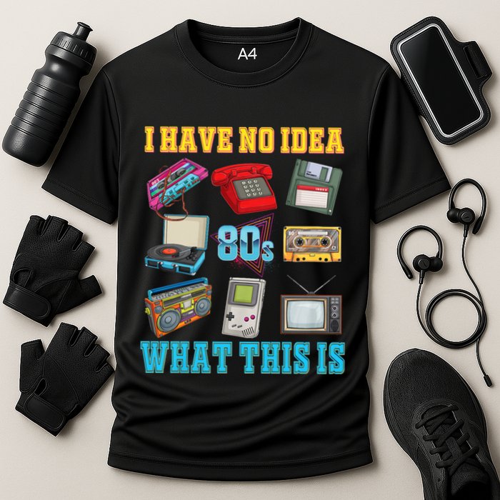 I Have No Idea What This Is 70s 80s 90s Theme Performance Shirt