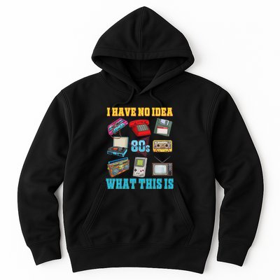 I Have No Idea What This Is 70s 80s 90s Theme Hoodie