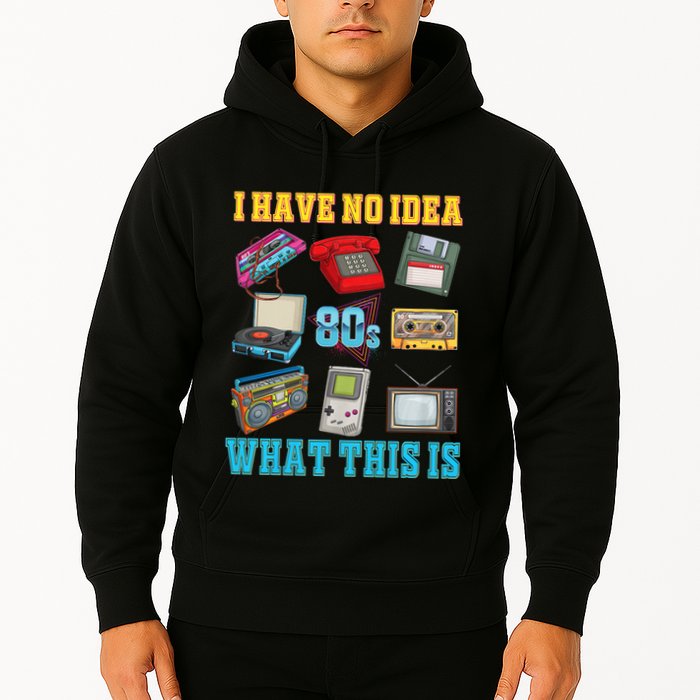 I Have No Idea What This Is 70s 80s 90s Theme Hoodie