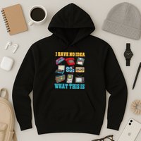 I Have No Idea What This Is 70s 80s 90s Theme Hoodie