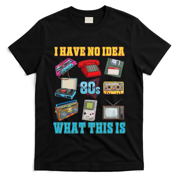 I Have No Idea What This Is 70s 80s 90s Theme T-Shirt