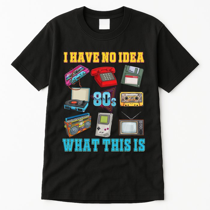 I Have No Idea What This Is 70s 80s 90s Theme Tall T-Shirt