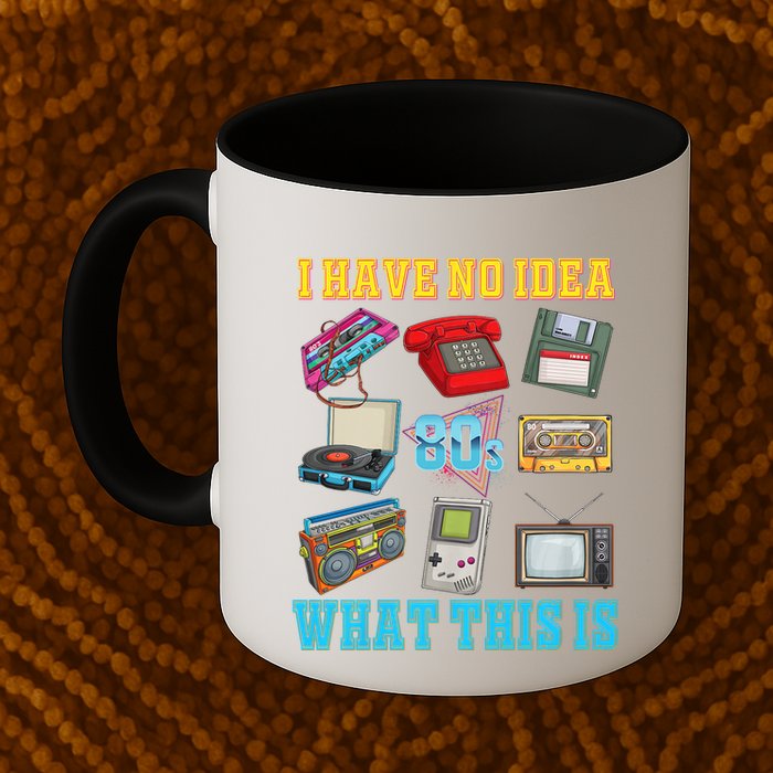 I Have No Idea What This Is 70s 80s 90s Theme Mug