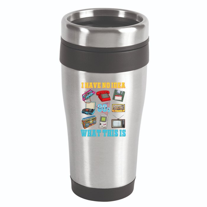 I Have No Idea What This Is 70s 80s 90s Theme 16oz Travel Tumbler