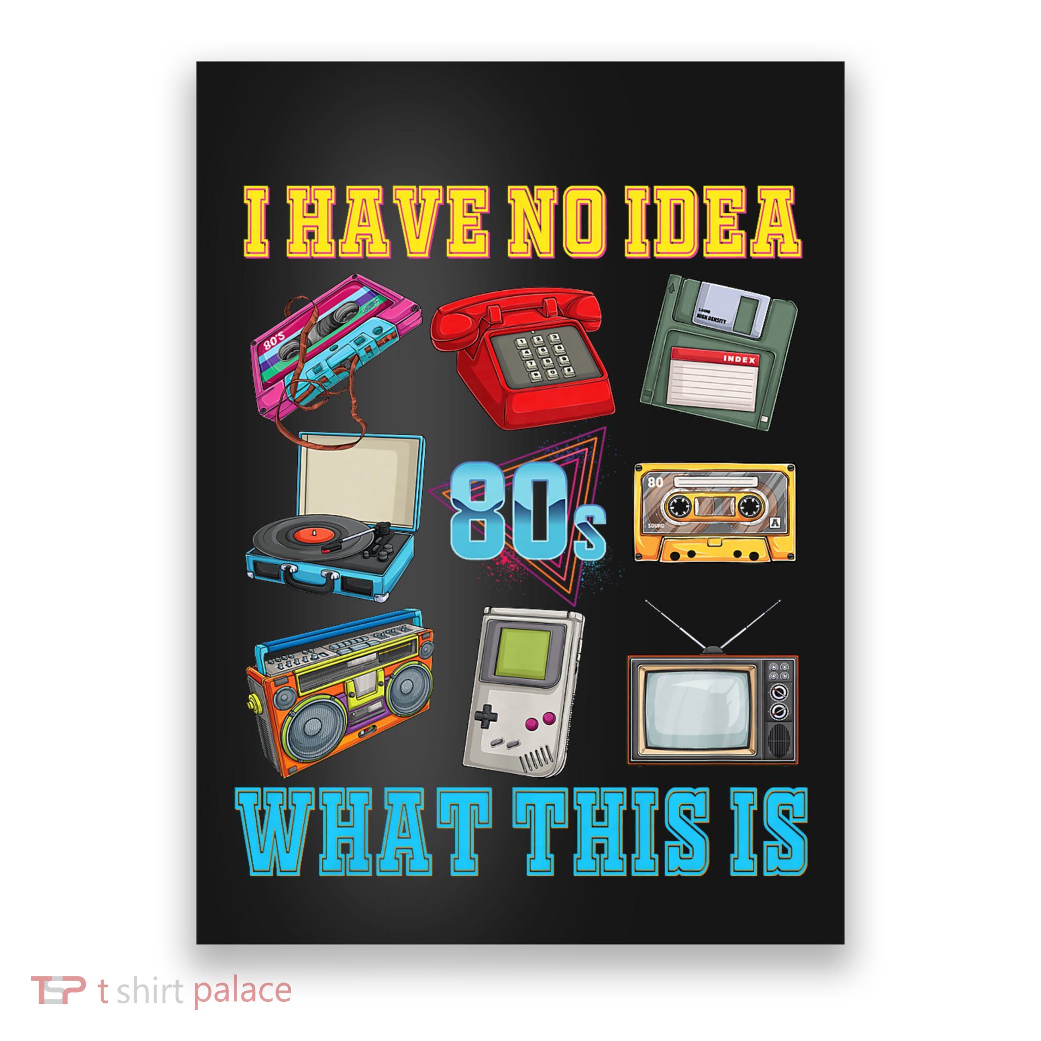 I Have No Idea What This Is 70s 80s 90s Theme Poster