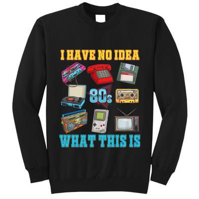I Have No Idea What This Is 70s 80s 90s Theme Tall Sweatshirt