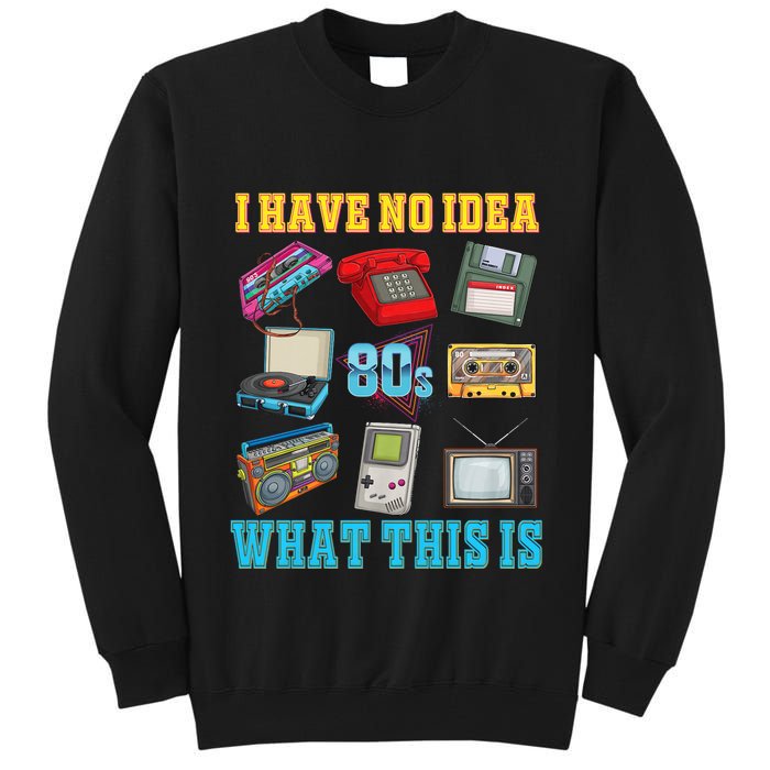 I Have No Idea What This Is 70s 80s 90s Theme Tall Sweatshirt