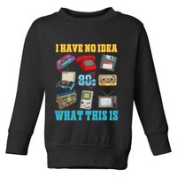 I Have No Idea What This Is 70s 80s 90s Theme Toddler Sweatshirt