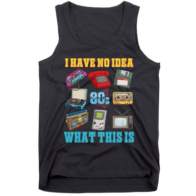 I Have No Idea What This Is 70s 80s 90s Theme Tank Top