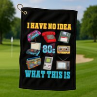I Have No Idea What This Is 70s 80s 90s Theme Golf Towel
