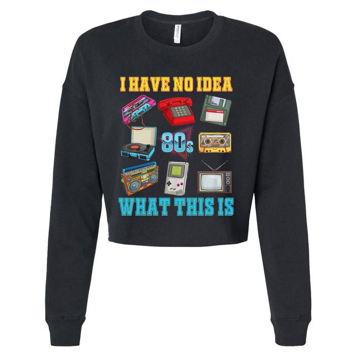 I Have No Idea What This Is 70s 80s 90s Theme Cropped Pullover Crew