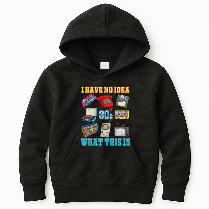I Have No Idea What This Is 70s 80s 90s Theme Kids Hoodie