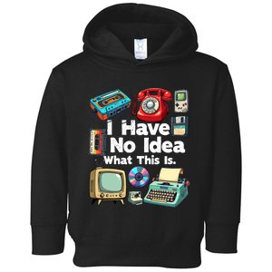 I Have No Idea What This Is 80s Bro 1980s Fashion 80 Party Toddler Hoodie