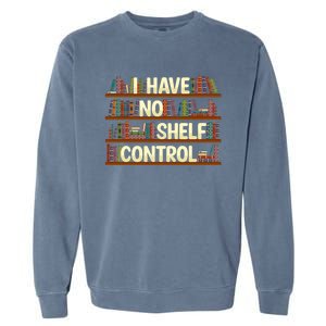 I Have No Shelf Control Book Lover Reading Bookworm Library Gift Garment-Dyed Sweatshirt